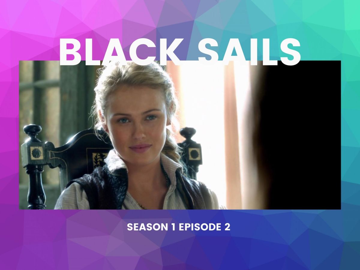 Black Sails Season 1 Episode 2 – II